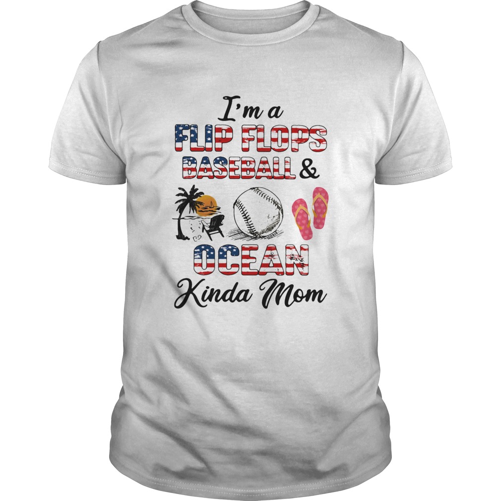 Independence Day Im a flip flops and baseball ocean kinda mom shirt