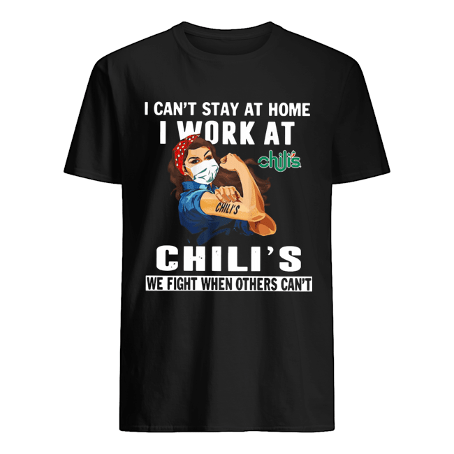 Strong Woman Face Mask I Can’t Stay At Home I Work At Chili’s We Fight When Others Can’t shirt