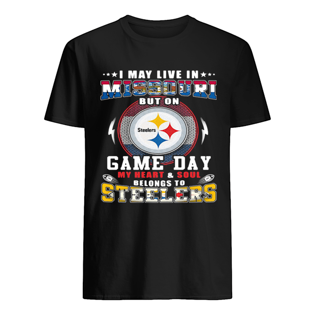 I may live in missouri but on game day my heart and soul belongs to steelers shirt