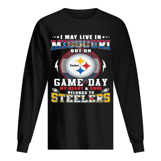 I may live in missouri but on game day my heart and soul belongs to steelers Long Sleeved T-shirt 