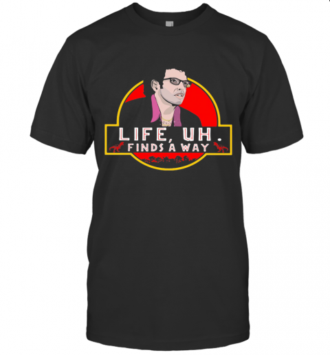 Jeff Goldblum Dinosaur Life Uh Finds A Way T-Shirt