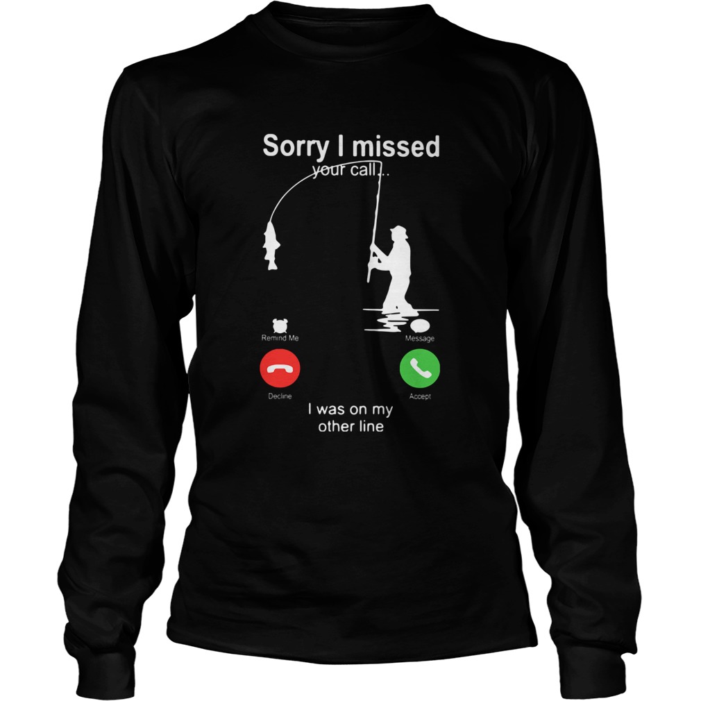 sorry-i-missed-your-call-i-was-on-my-other-line-shirt-hoodie-sweatshirt