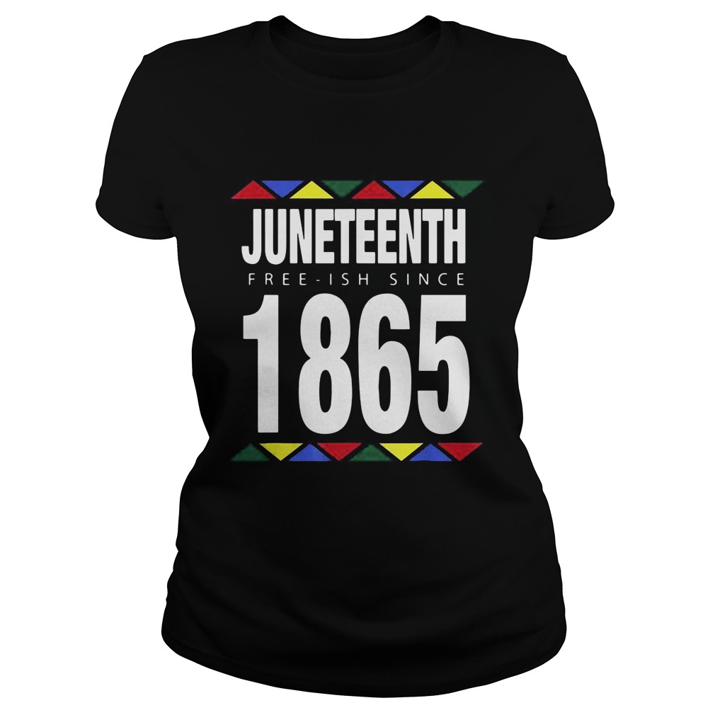 Juneteenth Free Ish Since 1865 Classic Ladies