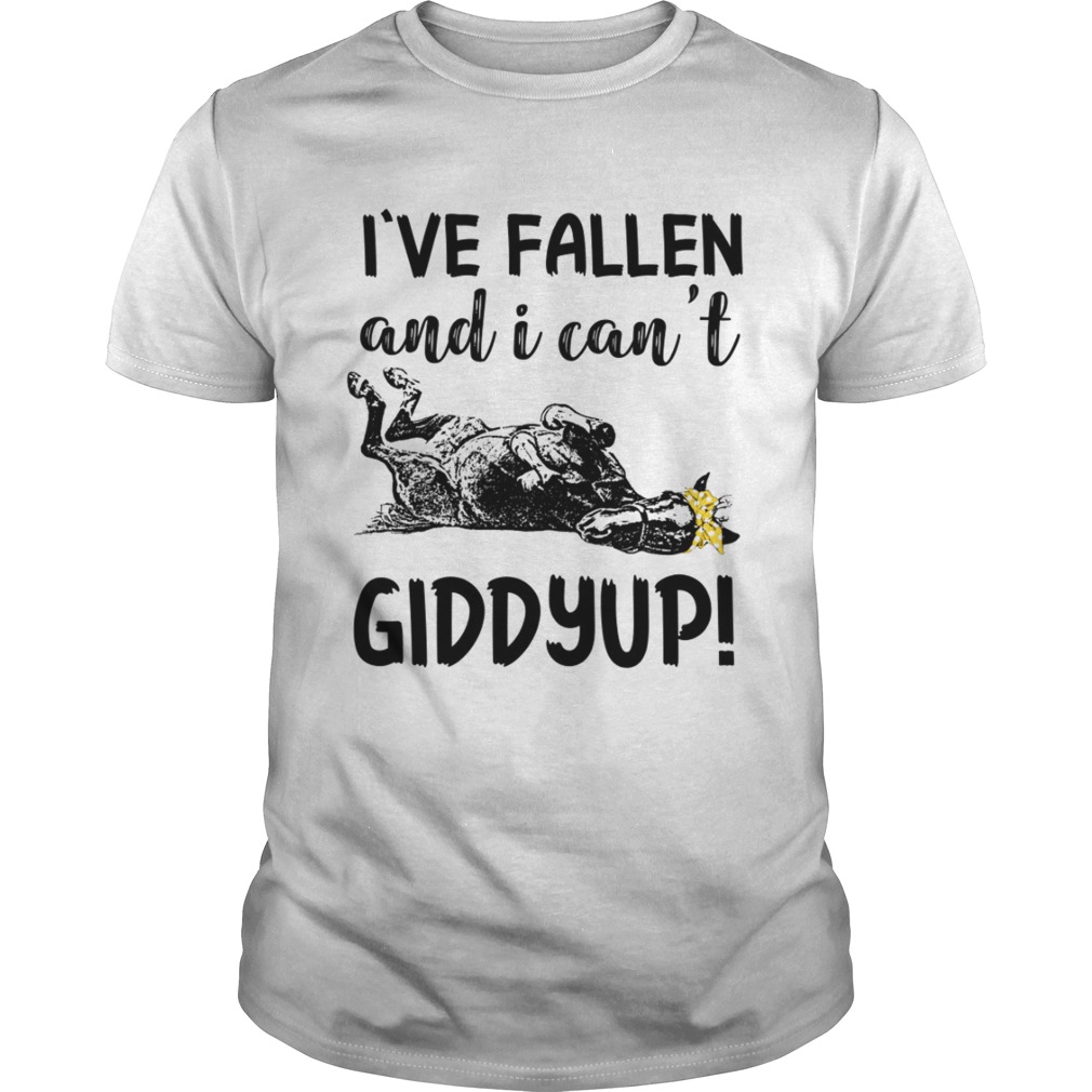 Ive Fallen And I Cant Giddy Up shirt