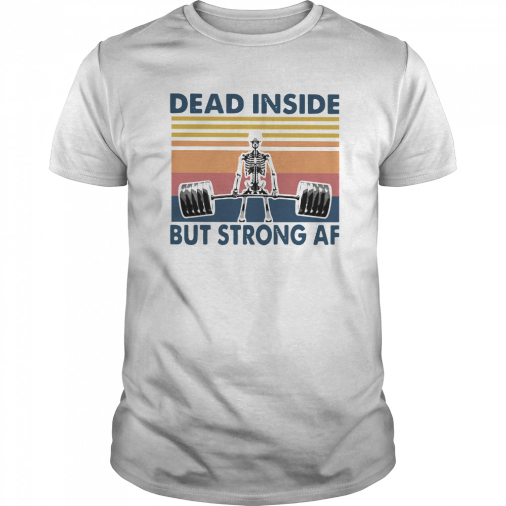 Weightlifting Skeleton Dead Inside But Strong Af Vintage shirt