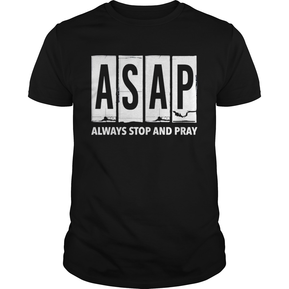 ASAP always stop and pray shirt