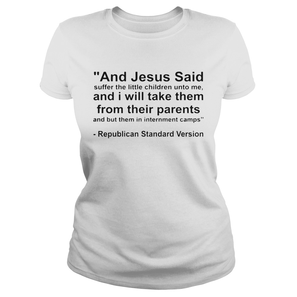 And Jesus Said And I Will Take Them From Their Parents Republican Standard Version Classic Ladies