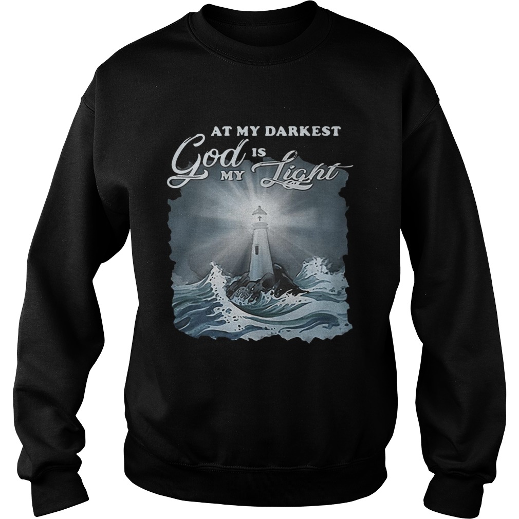 At My Darkest God Is My Lighthouse Jesus Christian Sweatshirt