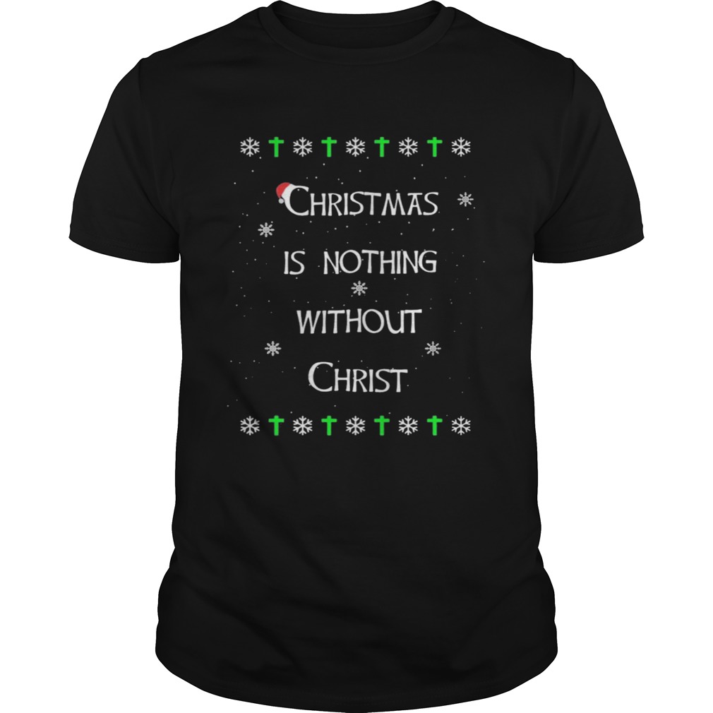 Christmas Is Nothing Without Christmas shirt