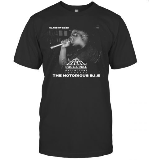 Class Of 2020 Rock Roll Hall Of Fame The Notorious BIG T-Shirt