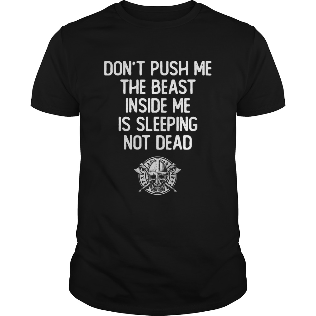 Dont Push Me The Beast Inside Me Is Sleeping Not Dead shirt