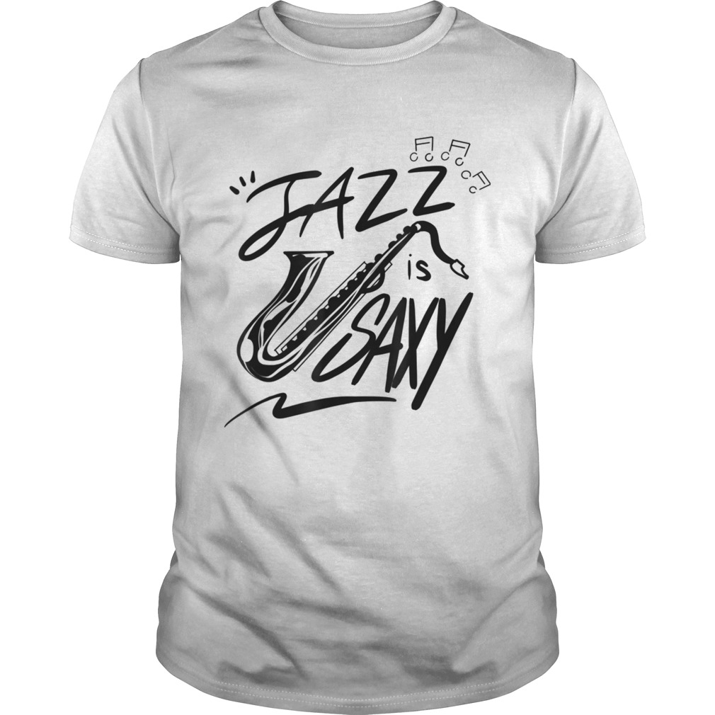 Jazz Is Saxy Music Saxophonist Sax shirt