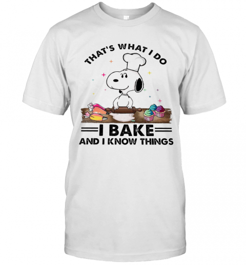 Snoopy That's What I Do I Bake And I Know Things shirt T-Shirt