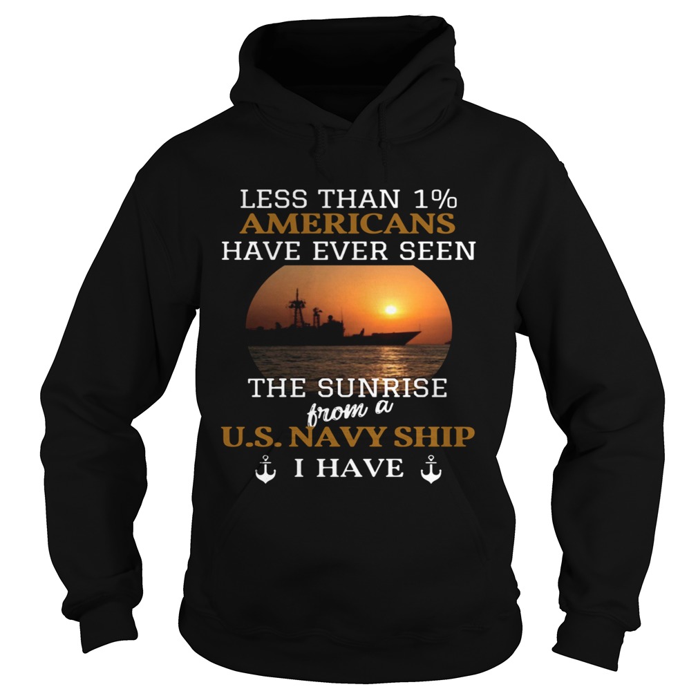 Less Than 1 Americans Have Ever Seen The Sunrise From A Us Navy Ship I Have Hoodie