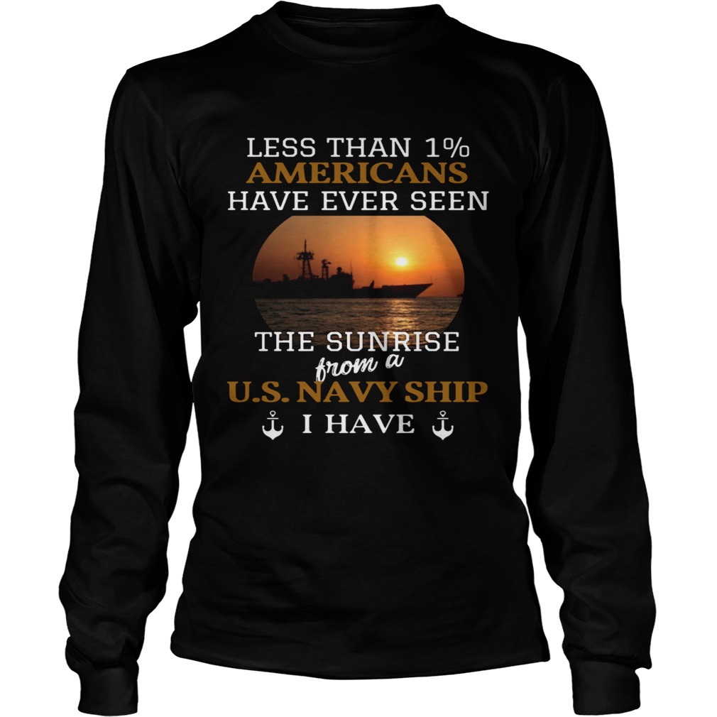 Less Than 1 Americans Have Ever Seen The Sunrise From A Us Navy Ship I Have Long Sleeve