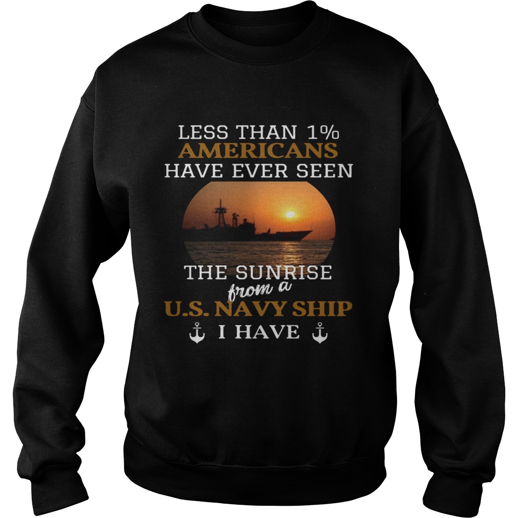 Less Than 1 Americans Have Ever Seen The Sunrise From A Us Navy Ship I Have Sweatshirt