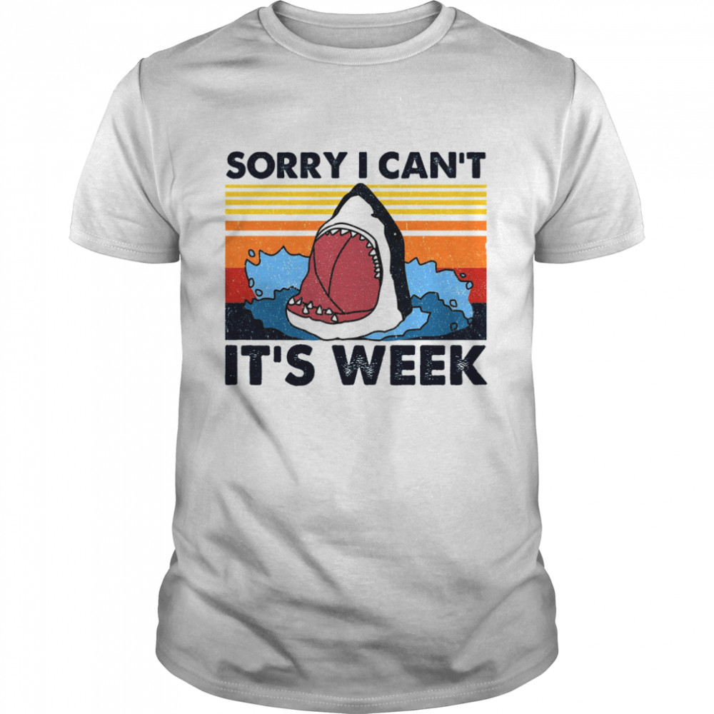 Shark Sorry I Cant Its Week shirt