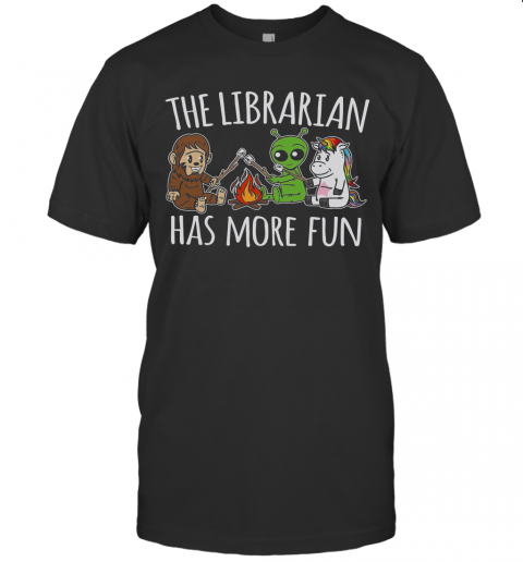 The Librarian Has More Fun shirt T-Shirt